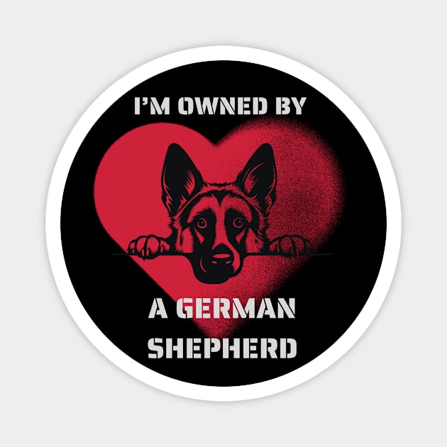 I am Owned by a German Shepherd  Gift for German Shepherd  Owners Shepherd Lovers Magnet by Positive Designer